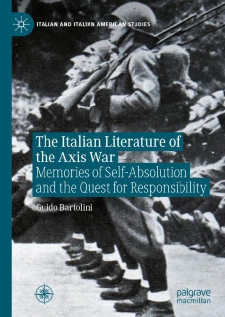 The Italian Literature of the Axis War - Memories of Self-Absolution and the Quest for Responsibility
