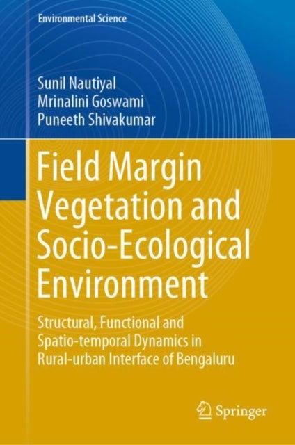 Field Margin Vegetation and Socio-Ecological Environment - Structural, Functional and Spatio-temporal Dynamics in Rural-urban Interface of Bengaluru