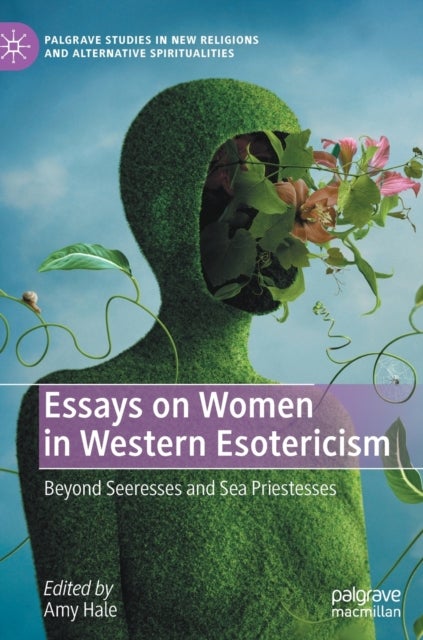 Essays on Women in Western Esotericism - Beyond Seeresses and Sea Priestesses
