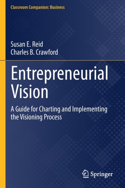 Entrepreneurial Vision - A Guide for Charting and Implementing the Visioning Process