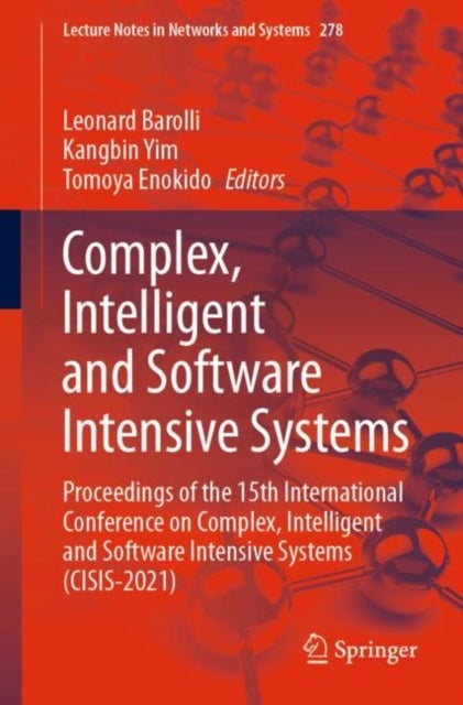 Complex, Intelligent and Software Intensive Systems - Proceedings of the 15th International Conference on Complex, Intelligent and Software Intensive Systems (CISIS-2021)