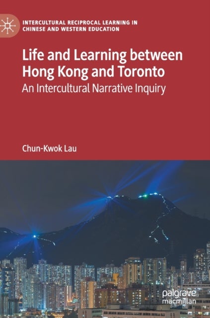 Life and Learning Between Hong Kong and Toronto - An Intercultural Narrative Inquiry