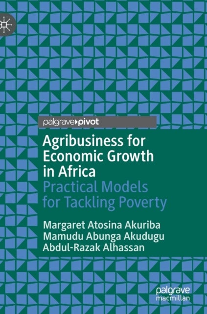 Agribusiness for Economic Growth in Africa - Practical Models for Tackling Poverty