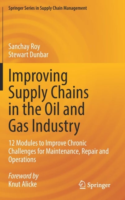 Improving Supply Chains in the Oil and Gas Industry - 12 Modules to Improve Chronic Challenges for Maintenance, Repair and Operations