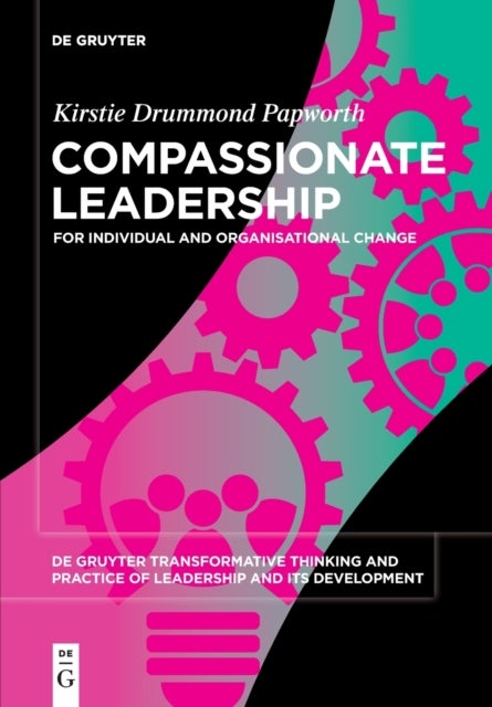 Compassionate Leadership - For Individual and Organisational Change