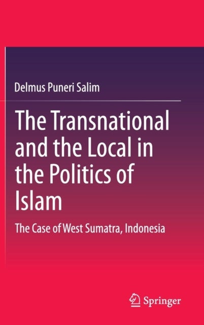 The Transnational and the Local in the Politics of Islam - The Case of West Sumatra, Indonesia