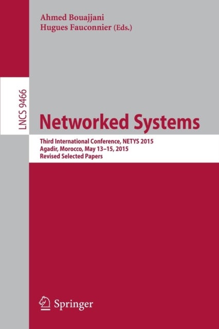 Networked Systems - Third International Conference, NETYS 2015, Agadir, Morocco, May 13-15, 2015, Revised Selected Papers