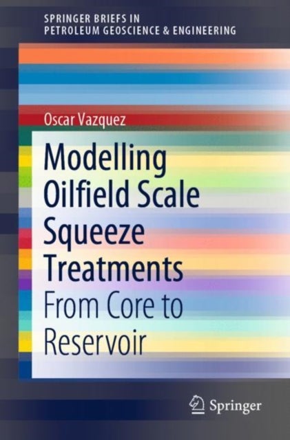 Modelling Oilfield Scale Squeeze Treatments - From Core to Reservoir