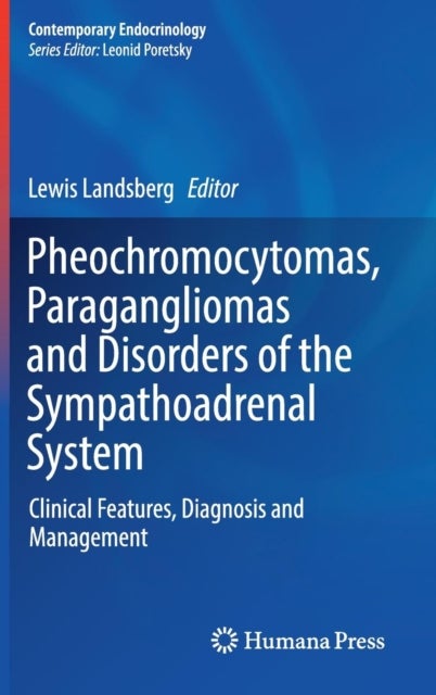 Pheochromocytomas, Paragangliomas and Disorders of the Sympathoadrenal System - Clinical Features, Diagnosis and Management