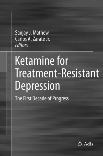 Ketamine for Treatment-Resistant Depression - The First Decade of Progress