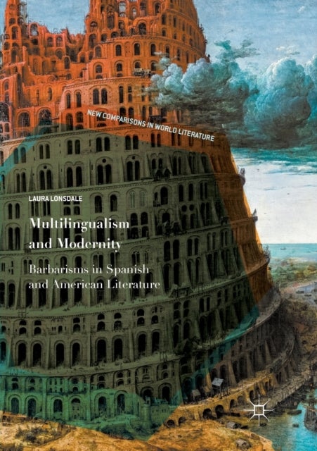 Multilingualism and Modernity - Barbarisms in Spanish and American Literature