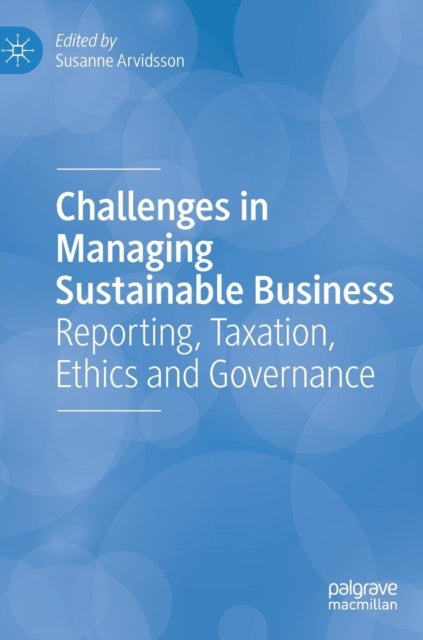 Challenges in Managing Sustainable Business - Reporting, Taxation, Ethics and Governance