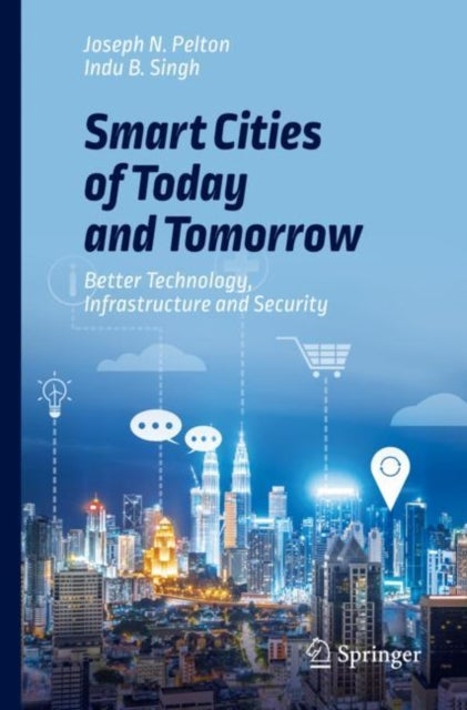 Smart Cities of Today and Tomorrow - Better Technology, Infrastructure and Security