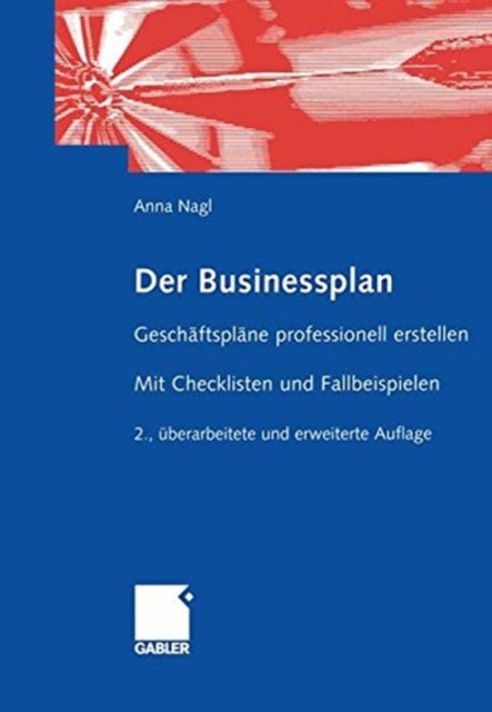 Der Businessplan - Geschaftsplane professionell erstellen Mit Checklisten und Fallbeispielen