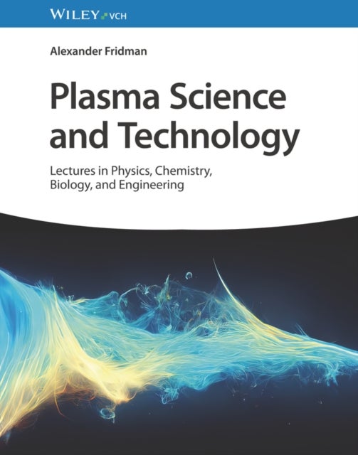 Plasma Science and Technology - Lectures in Physics, Chemistry, Biology, and Engineering