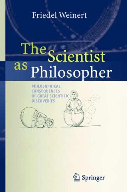 The Scientist as Philosopher - Philosophical Consequences of Great Scientific Discoveries