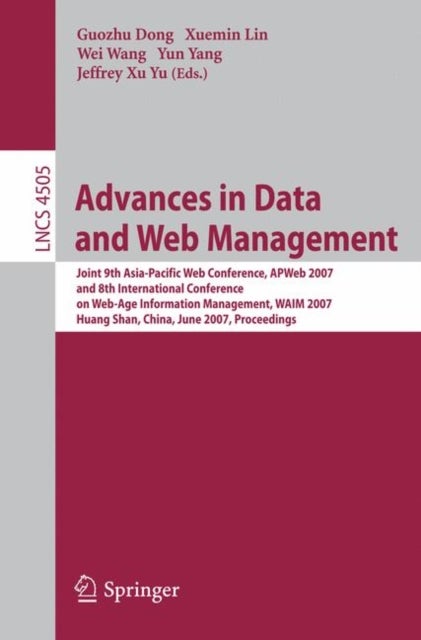 Advances in Data and Web Management - Joint 9th Asia-Pacific Web Conference, APWeb 2007, and 8th International Conference on Web-Age Information Management, WAIM 2007, Huang Shan, China, June 16-18, 2007, Proceedings