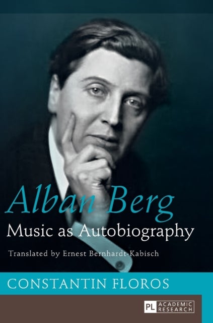 Alban Berg - Music as Autobiography. Translated by Ernest Bernhardt-Kabisch
