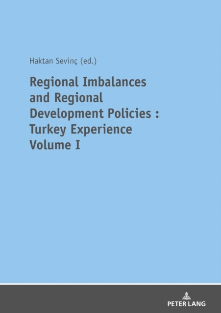 REGIONAL IMBALANCES AND REGIONAL DEVELOPMENT POLICIES - TURKEY EXPERIENCE VOLUME 1