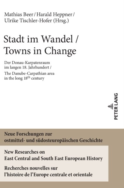 Stadt im Wandel / Towns in Change - Der Donau-Karpatenraum im langen 18. Jahrhundert / The Danube-Carpathien area in the long 18th century