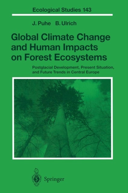 Global Climate Change and Human Impacts on Forest Ecosystems - Postglacial Development, Present Situation and Future Trends in Central Europe