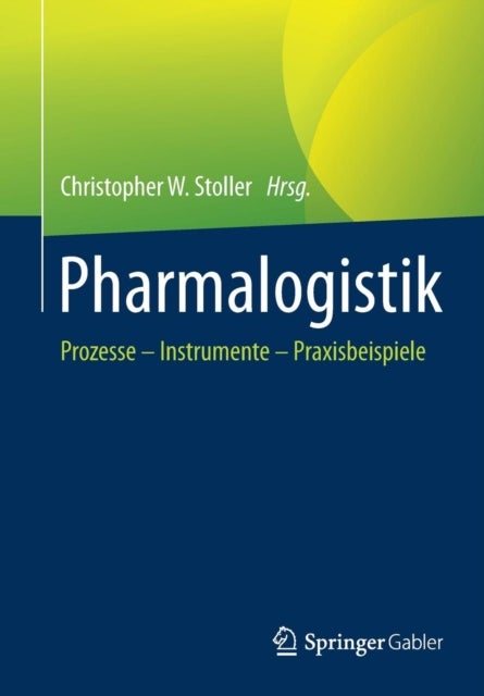 Pharmalogistik - Prozesse – Instrumente - Praxisbeispiele