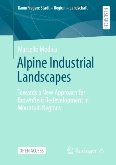 Alpine Industrial Landscapes - Towards a New Approach for Brownfield Redevelopment in Mountain Regions