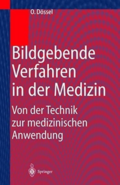 Bildgebende Verfahren in der Medizin - Von der Technik zur medizinischen Anwendung