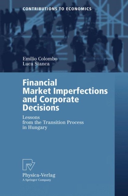 Financial Market Imperfections and Corporate Decisions - Lessons from the Transition Process in Hungary