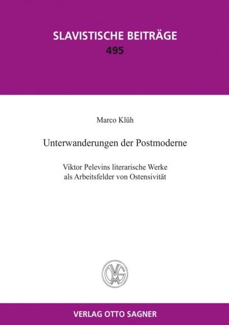 Unterwanderungen der Postmoderne. Viktor Pelevins literarische Werke als Arbeitsfelder von Ostensivitaet