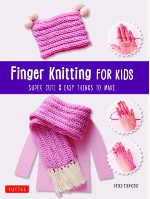 Finger Knitting for Kids - Super Cute and Easy Things to Make