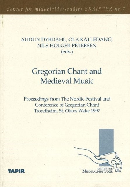Gregorian chant and medieval music - Proceedings from The Nordic Festival & Conference of Georgian Chant, Trondheim, St. Olavs Wake 1997