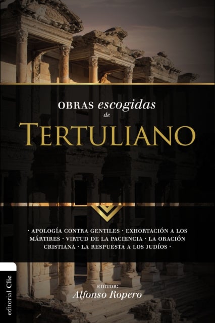 La Obras Escogidas Tertuli SC - Apolog��a contra gentiles. Exhortaci��n a los M��rtires. Virtud de la Paciencia. La oraci��n cristiana. La respuesta a los Jud
