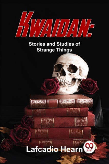 Kwaidan - Stories and Studies of Strange Things