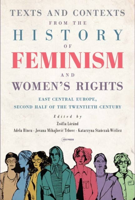 Texts and Contexts from the History of Feminism and Women’s Rights - East Central Europe, Second Half of the Twentieth Century