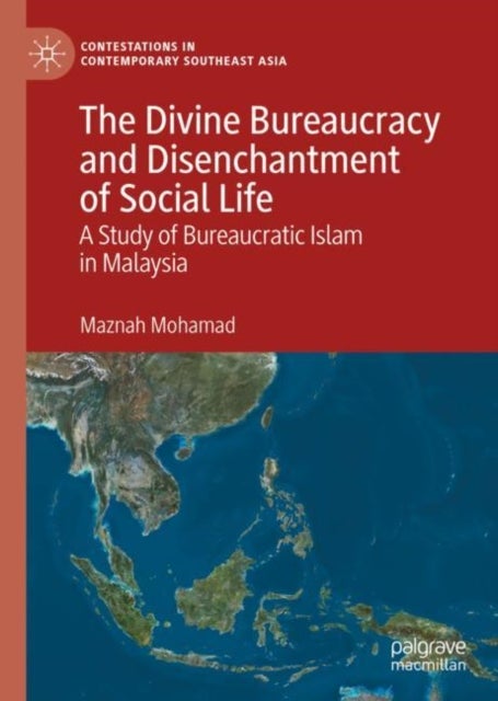 The Divine Bureaucracy and Disenchantment of Social Life - A Study of Bureaucratic Islam in Malaysia