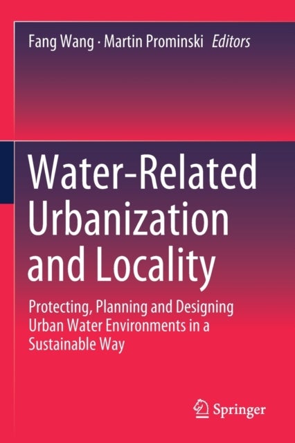 Water-Related Urbanization and Locality - Protecting, Planning and Designing Urban Water Environments in a Sustainable Way