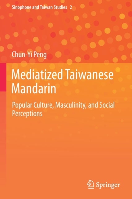 Mediatized Taiwanese Mandarin - Popular Culture, Masculinity, and Social Perceptions