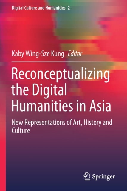 Reconceptualizing the Digital Humanities in Asia - New Representations of Art, History and Culture