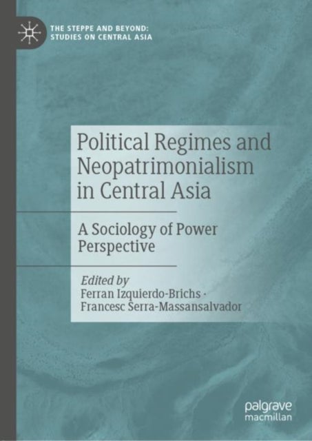 Political Regimes and Neopatrimonialism in Central Asia - A Sociology of Power Perspective