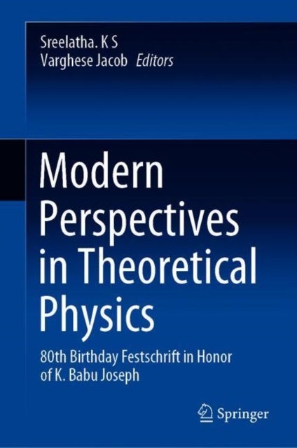 Modern Perspectives in Theoretical Physics - 80th Birthday Festschrift in Honor of K. Babu Joseph