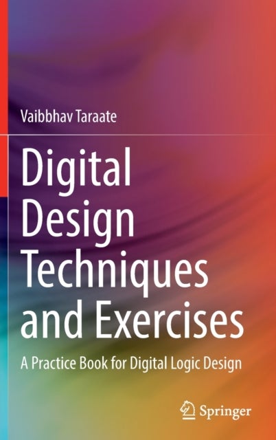 Digital Design Techniques and Exercises - A Practice Book for Digital Logic Design