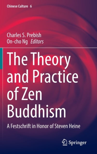 The Theory and Practice of Zen Buddhism - A Festschrift in Honor of Steven Heine