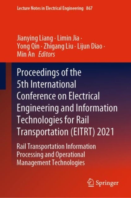 Proceedings of the 5th International Conference on Electrical Engineering and Information Technologi - Rail Transportation Information Processing and Operational Management Technologies