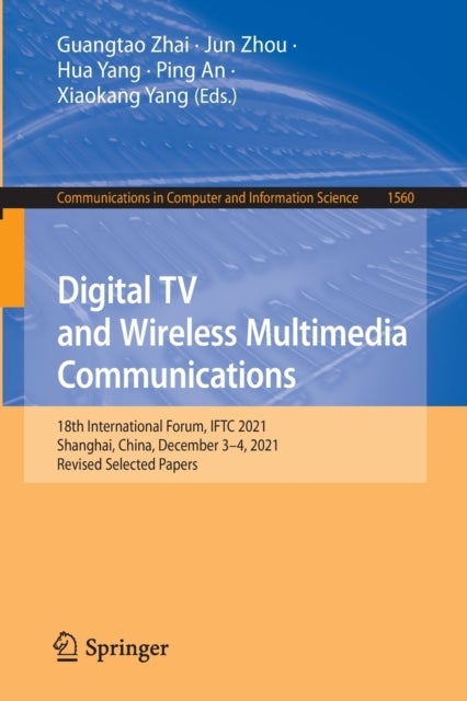 Digital TV and Wireless Multimedia Communications - 18th International Forum, IFTC 2021, Shanghai, China, December 3–4, 2021, Revised Selected Papers