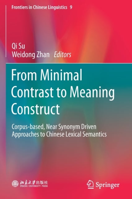 From Minimal Contrast to Meaning Construct - Corpus-based, Near Synonym Driven Approaches to Chinese Lexical Semantics