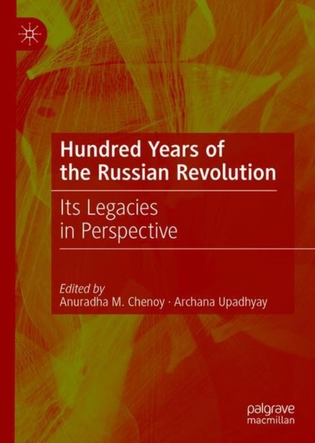 Hundred Years of the Russian Revolution - Its Legacies in Perspective