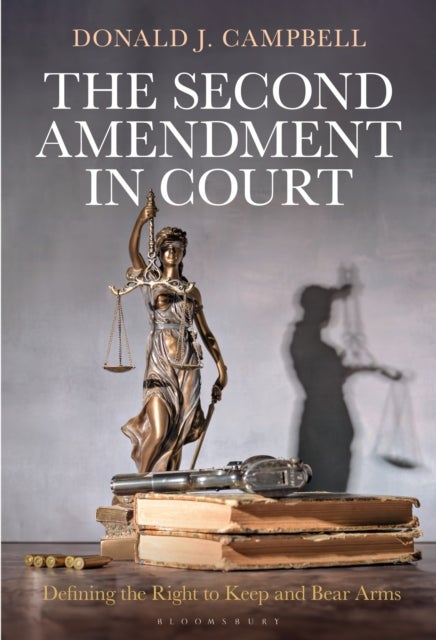 The Second Amendment in Court - Defining the Right to Keep and Bear Arms
