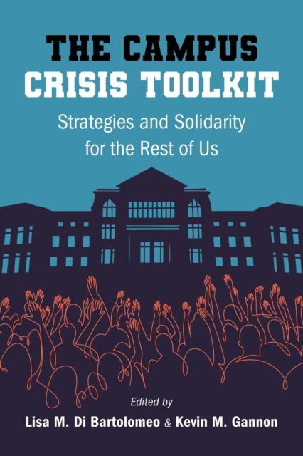 The Campus Crisis Toolkit - Strategies and Solidarity for the Rest of Us