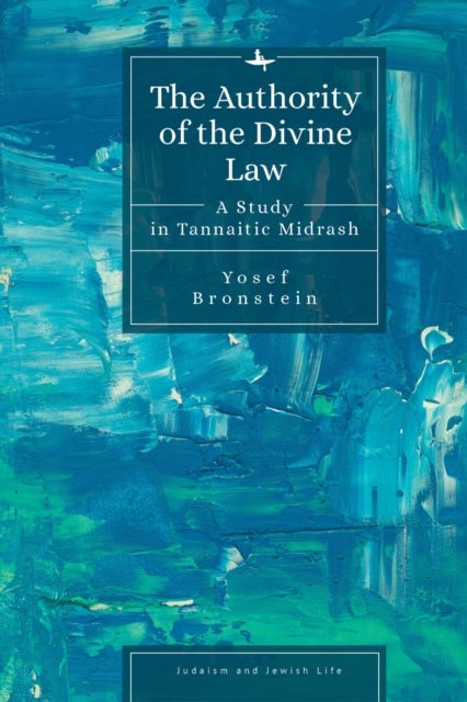 The Authority of the Divine Law - A Study in Tannaitic Midrash